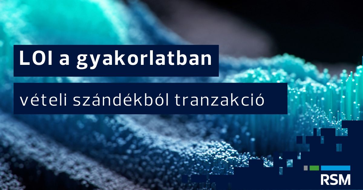 LOI a gyakorlatban: vételi szándékból tranzakció | RSM Hungary